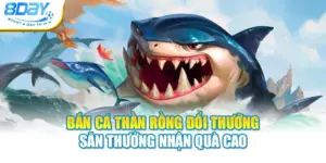 Bắn Cá Thần Rồng Đổi Thưởng - Săn Thưởng Nhận Quà Cao