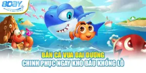 Bắn Cá Vua Đại Dương – Chinh Phục Ngay Kho Báu Khổng Lồ