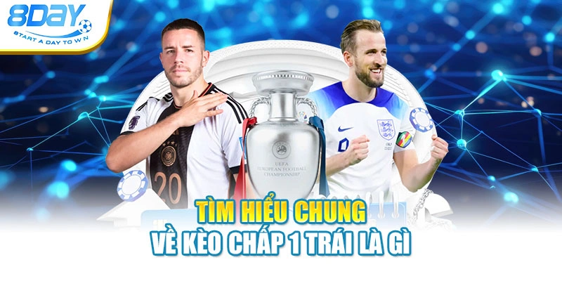 Tìm hiểu chung về kèo chấp 1 trái là gì
